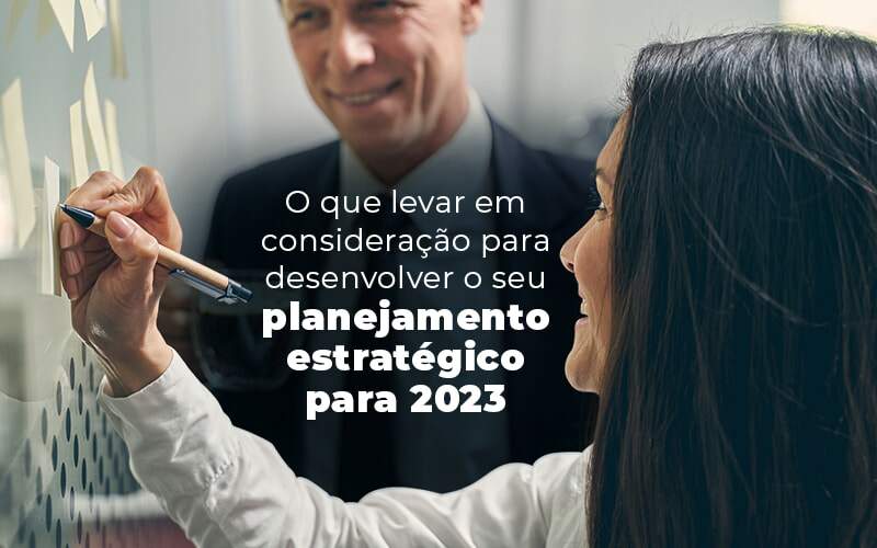 O Que Levar Em Consideracao Para Desenvolver O Seu Planejamento Estrategico Para 2023 Blog - Quero montar uma empresa